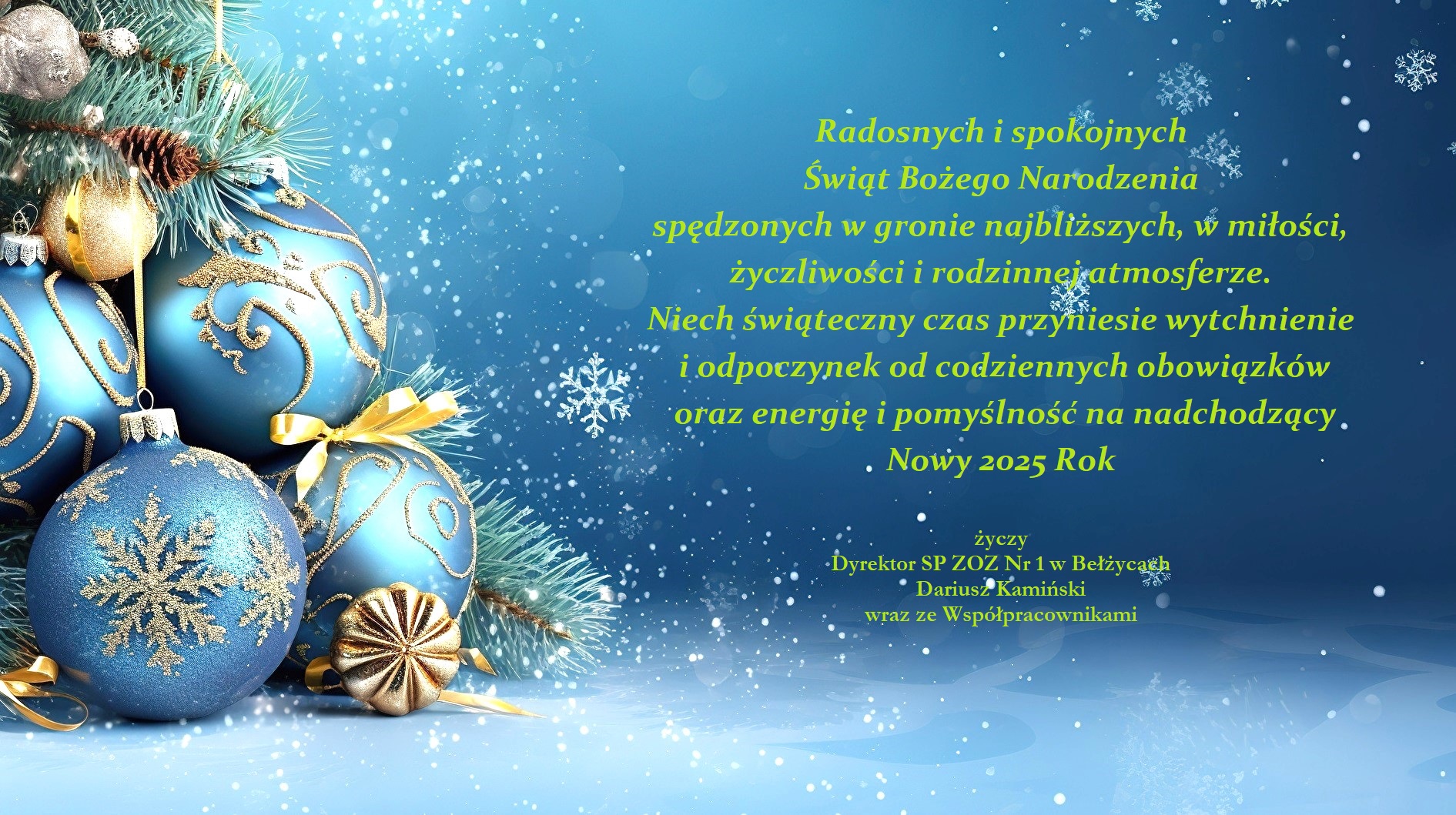 Radosnych i spokojnych Świąt Bożego Narodzenia spędzonych w gronie najbliższych, w miłości, życzliwości i rodzinnej atmosferze. Niech świąteczny czas przyniesie wytchnienie i odpoczynek od codziennych obowiązków oraz energię i pomyślność na nadchodzący Nowy 2025 Rok. Życzy Dyrektor SP ZOZ Nr 1 w Bełżycach Dariusz Kamiński wraz ze Współpracownikami.